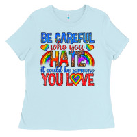 Baby Blue be careful who you hate it could  be someone you l Ladies Tee - texasbilliewilder