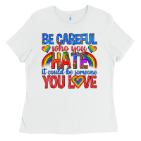 Be Careful Who You Hate It Could  Be Someone You L Ladies Tee | Teevron