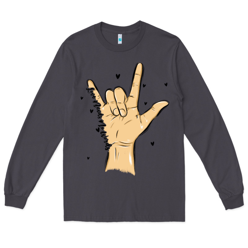Love Needs No Words Long Sleeve Tee by MaliasSmallBusiness | Teevron