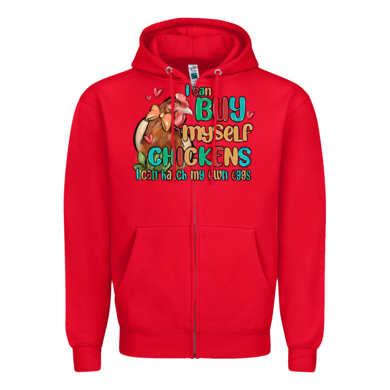 I Can Buy Myself Chickens I Can Hatch My Own Eggs Zipper Hoodie by MaliasSmallBusiness | Teevron