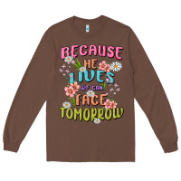 Chestnut because he lives face tomorrow Long Sleeve Tee - MaliasSmallBusiness