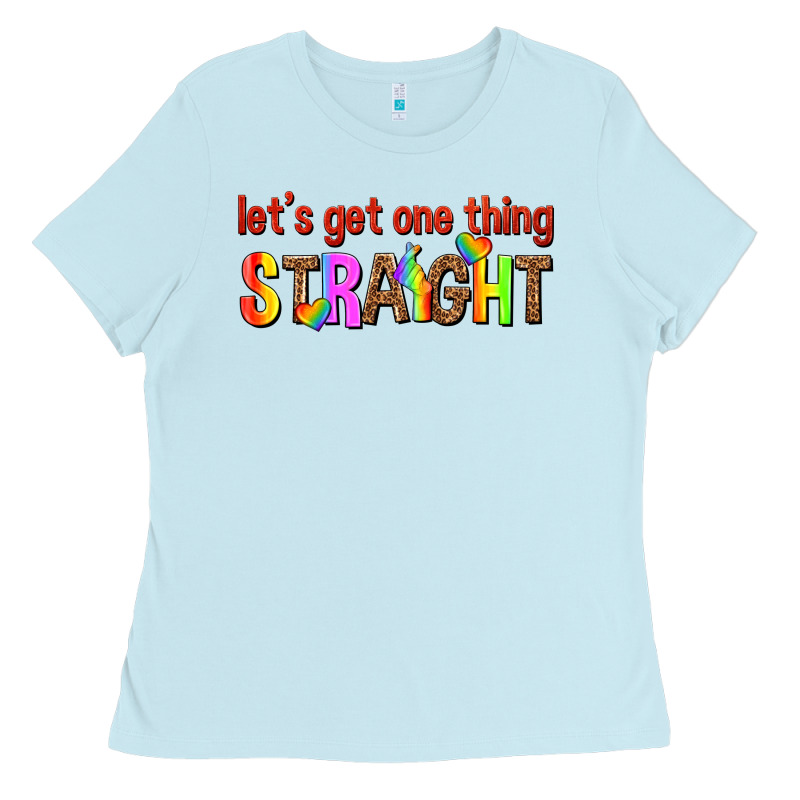 Lets Get One Thing Straight Ladies Tee by texasbilliewilder | Teevron