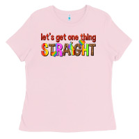 Bubblegum Pink lets get one thing straight Ladies Tee - texasbilliewilder