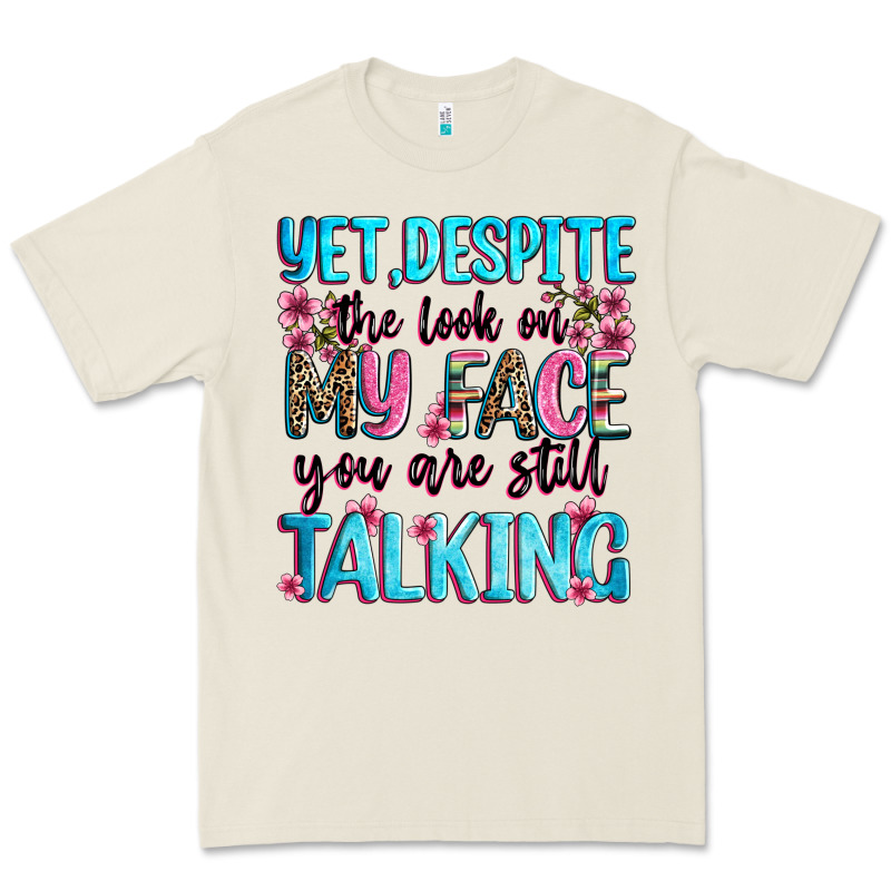 Yet,despite The Look On My Face You Are Still Talk Premium Tee by Zillion Design Studio | Teevron