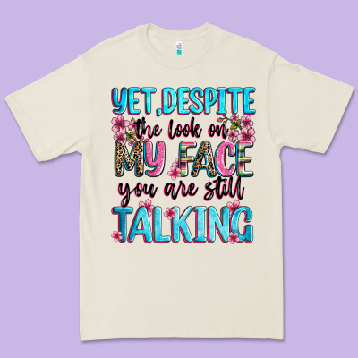 Yet,despite The Look On My Face You Are Still Talk Premium Tee Designed By Zillion Design Studio