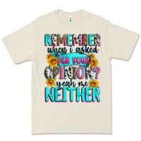 Remember When I Asked For Your Opinion Premium Tee | Teevron