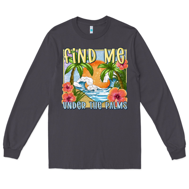 Find Me Under The Palms Long Sleeve Tee by MaliasSmallBusiness | Teevron