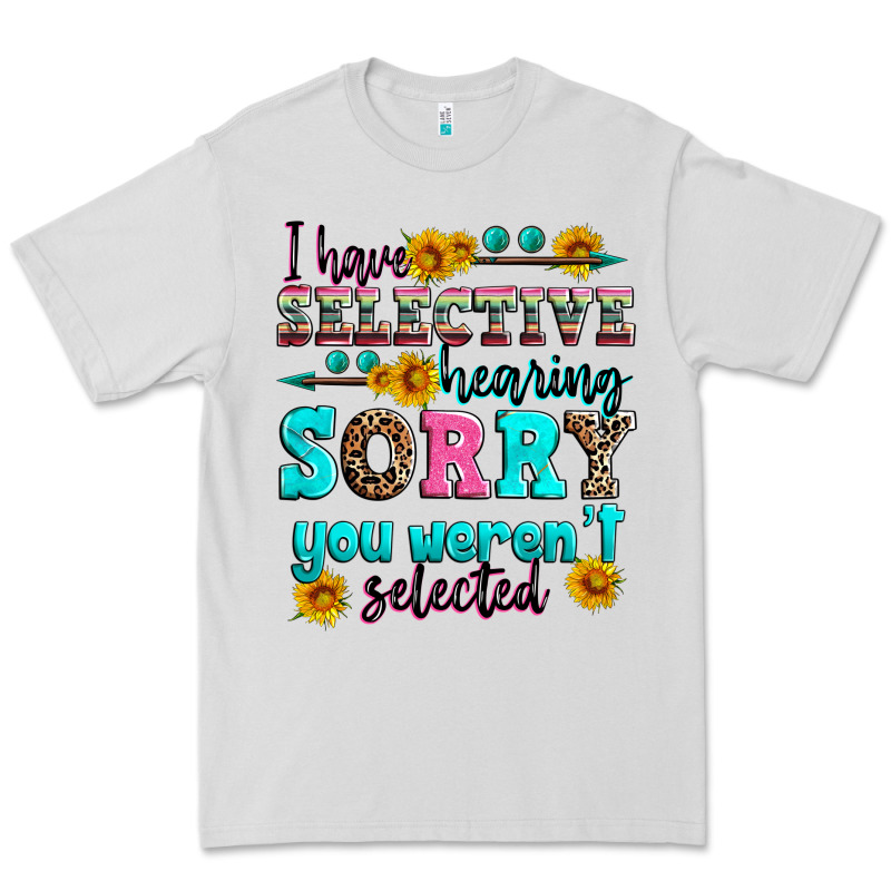 I Have Selective Hearing Sorry You Weren't Selecte Premium Tee by Zillion Design Studio | Teevron