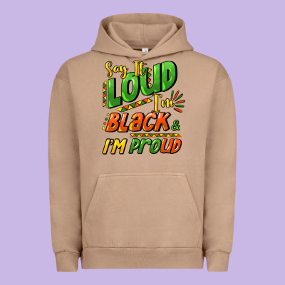 Say It Loud I'm Black And I'm Proud Urban Hoodie Designed By Howdyjamesfarm