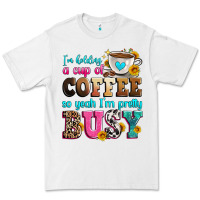 White i'm holding a cup of coffee so yeah i'm pretty bus Premium Tee - Zillion Design Studio
