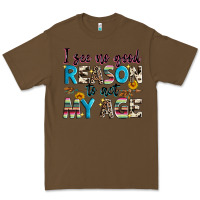 Cacao i see no good reason to act my age Premium Tee - Zillion Design Studio
