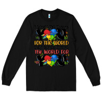 Black ı would not change you autism Long Sleeve Tee - MaliasSmallBusiness
