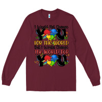 Burgundy ı would not change you autism Long Sleeve Tee - MaliasSmallBusiness