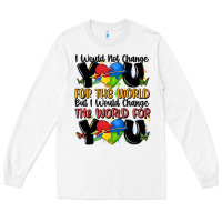 White ı would not change you autism Long Sleeve Tee - MaliasSmallBusiness