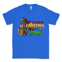 True Royal All I Want For Christmas Is A Horse Classic Tee - LillyAllenDesigns