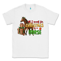 White All I Want For Christmas Is A Horse Classic Tee - LillyAllenDesigns