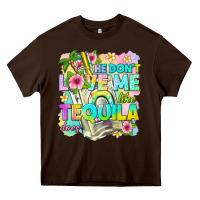 Chocolate Brown he dont love me like tequila does Heavy Core Tee - texasbilliewilder