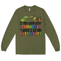 Army Green if nothing ever changed thered be no butterflies Long Sleeve Tee - MaliasSmallBusiness