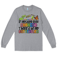 Heather Grey if nothing ever changed thered be no butterflies Long Sleeve Tee - MaliasSmallBusiness
