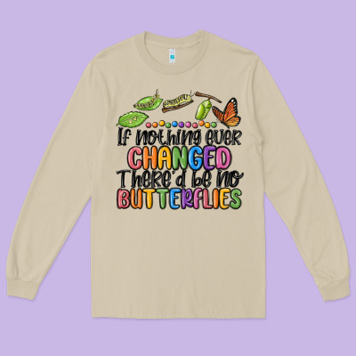 If Nothing Ever Changed Thered Be No Butterflies Long Sleeve Tee Designed By Maliassmallbusiness
