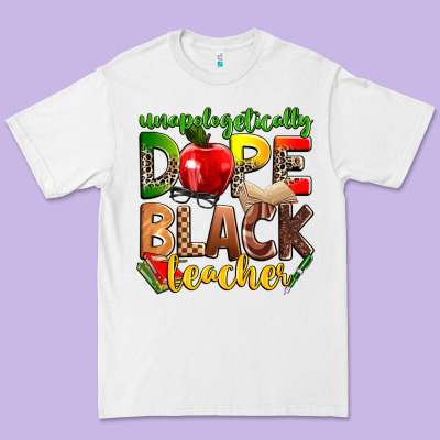 Unapologetically Dope Black Teacher Premium Tee Designed By Zillion Design Studio