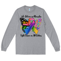Heather Grey we believe in miracles fight cancer in all colors Long Sleeve Tee - MaliasSmallBusiness