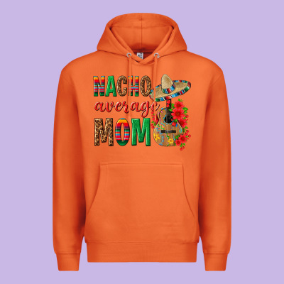 Nacho Average Mom Premium Hoodie Designed By Texasbilliewilder