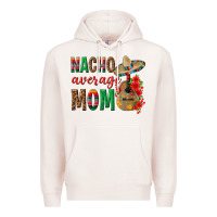 Pale Pink Nacho Average Mom Premium Hoodie - texasbilliewilder
