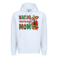 White Nacho Average Mom Premium Hoodie - texasbilliewilder