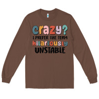 Chestnut crazy i prefer the term hilariously unstable Long Sleeve Tee - MaliasSmallBusiness