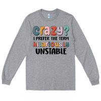 Heather Grey crazy i prefer the term hilariously unstable Long Sleeve Tee - MaliasSmallBusiness