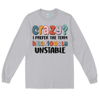 Moon Dust crazy i prefer the term hilariously unstable Long Sleeve Tee - MaliasSmallBusiness
