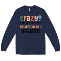 Navy crazy i prefer the term hilariously unstable Long Sleeve Tee - MaliasSmallBusiness