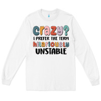 White crazy i prefer the term hilariously unstable Long Sleeve Tee - MaliasSmallBusiness