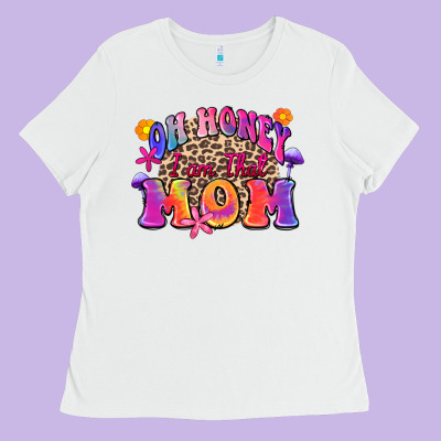 Oh Honey I Am That Mom Ladies Tee Designed By Zillion Design Studio
