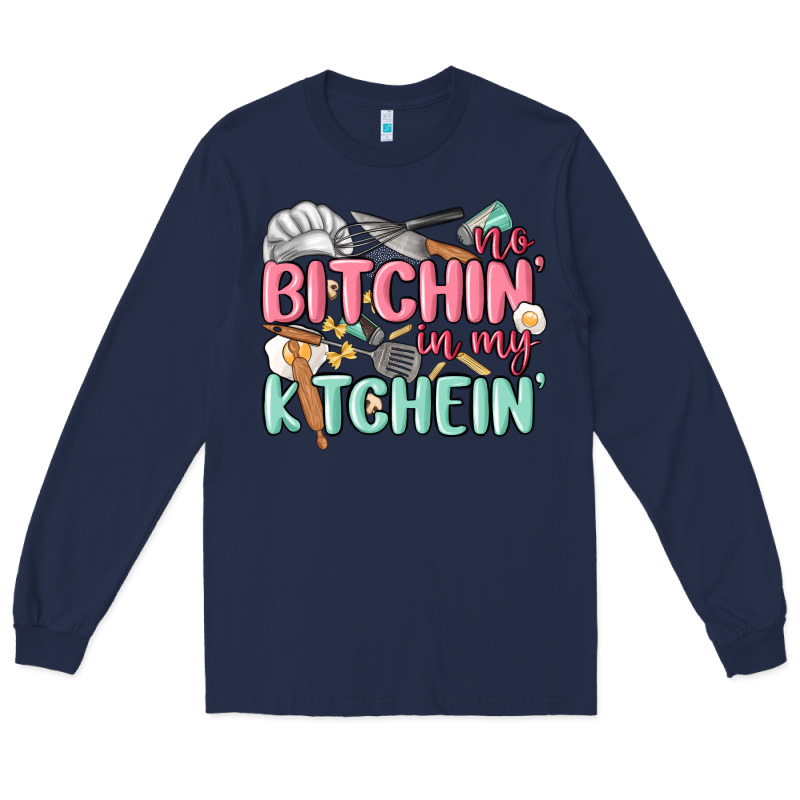No Bitchin In My Kitchin Long Sleeve Tee by MaliasSmallBusiness | Teevron