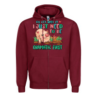 I Will Get Over It I Just Need To Be Dramatic Firs Zipper Hoodie | Teevron