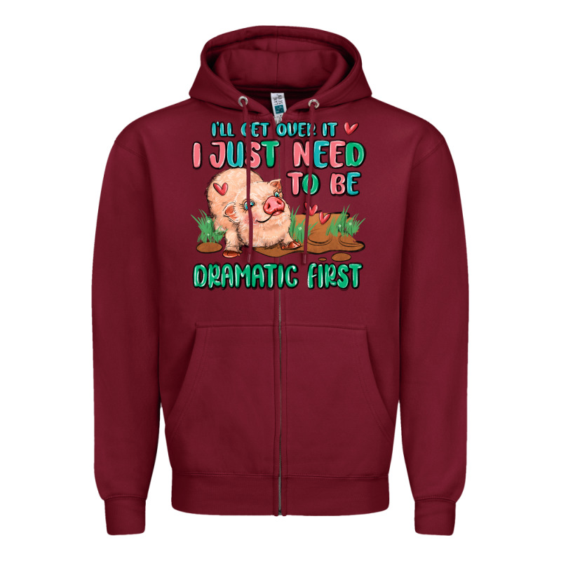 I Will Get Over It I Just Need To Be Dramatic Firs Zipper Hoodie by MaliasSmallBusiness | Teevron