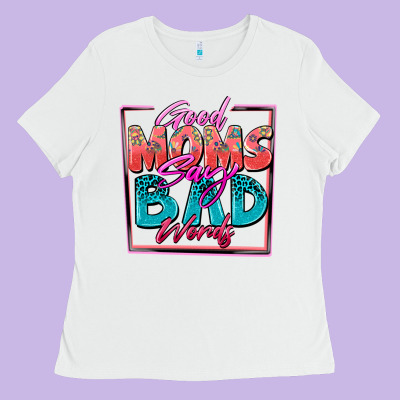 Good Moms Say Bad Words Ladies Tee Designed By Zillion Design Studio