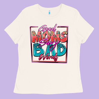 Good Moms Say Bad Words Ladies Tee Designed By Zillion Design Studio