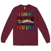 Burgundy be careful who you hate Long Sleeve Tee - MaliasSmallBusiness