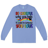 Colony Blue be careful who you hate Long Sleeve Tee - MaliasSmallBusiness