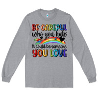 Heather Grey be careful who you hate Long Sleeve Tee - MaliasSmallBusiness