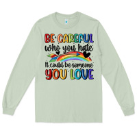 Matcha be careful who you hate Long Sleeve Tee - MaliasSmallBusiness