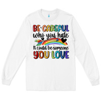 White be careful who you hate Long Sleeve Tee - MaliasSmallBusiness