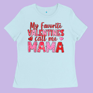 My Favorite Valentines Call Me Mama Ladies Tee Designed By Texasbilliewilder