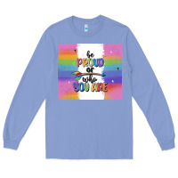 Colony Blue be proud of who you are Long Sleeve Tee - MaliasSmallBusiness