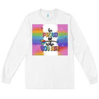 White be proud of who you are Long Sleeve Tee - MaliasSmallBusiness