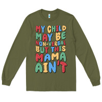 Army Green my child may be non verbal but this mama ain't Long Sleeve Tee - MaliasSmallBusiness