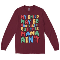 Burgundy my child may be non verbal but this mama ain't Long Sleeve Tee - MaliasSmallBusiness